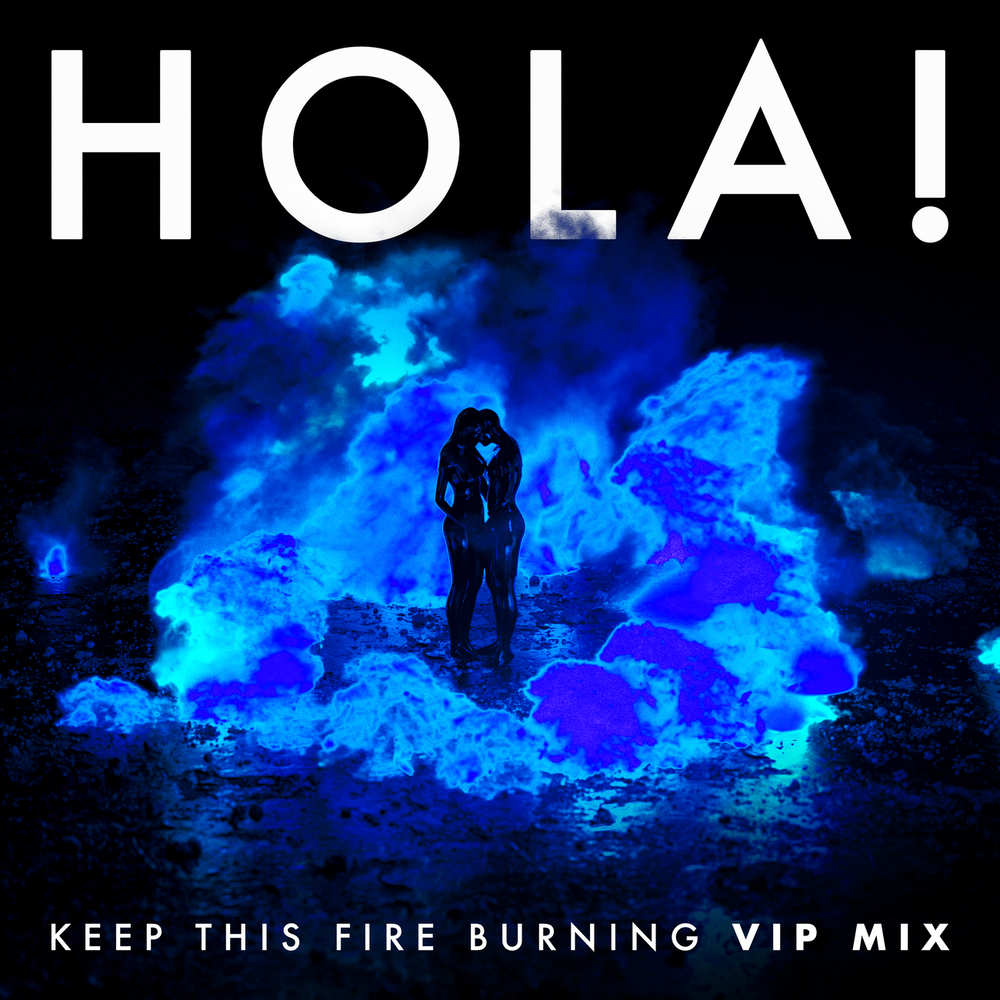 HOLA!, Keep This Fire Burning (VIP Remix / Single) in HighResolution