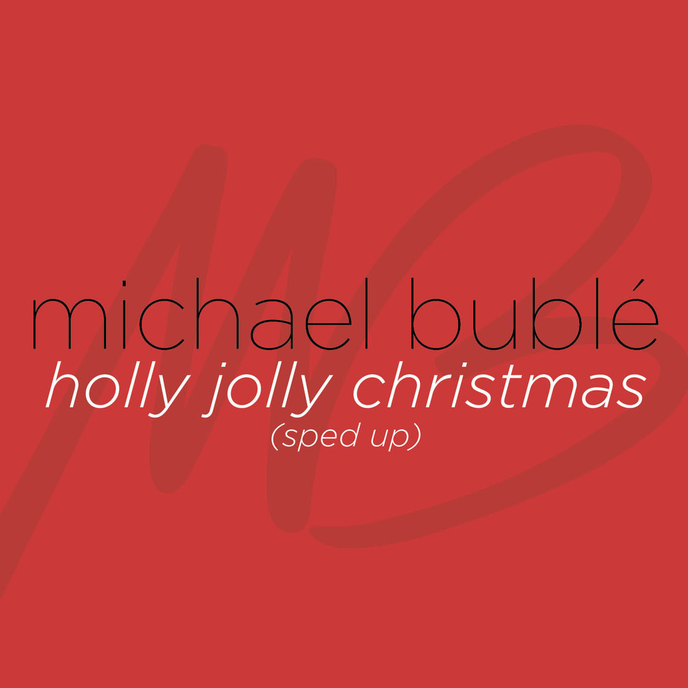 Michael Bublé; Sped Up Songs + Nightcore, Holly Jolly Christmas (Sped Up / Single) in High Michael Bublé; Sped Up Songs + Nightcore, Holly Jolly Christmas (Sped Up / Single) in High