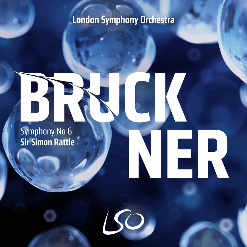 London Symphony Orchestra; Sir Simon Rattle, Bruckner Symphony No. 6