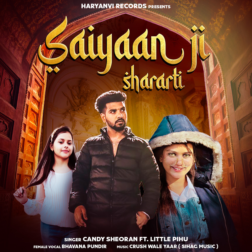 Candy Sheoran; Bhavana Pundir; Little Pihu, Saiyaan Ji Shararti (feat