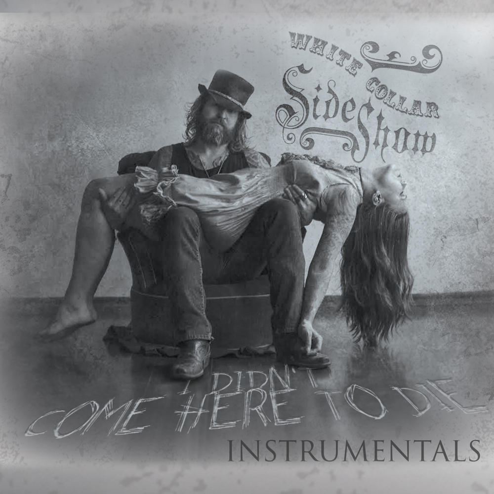 White Collar Sideshow, I Didn't Come Here to Die (Instrumental) in High