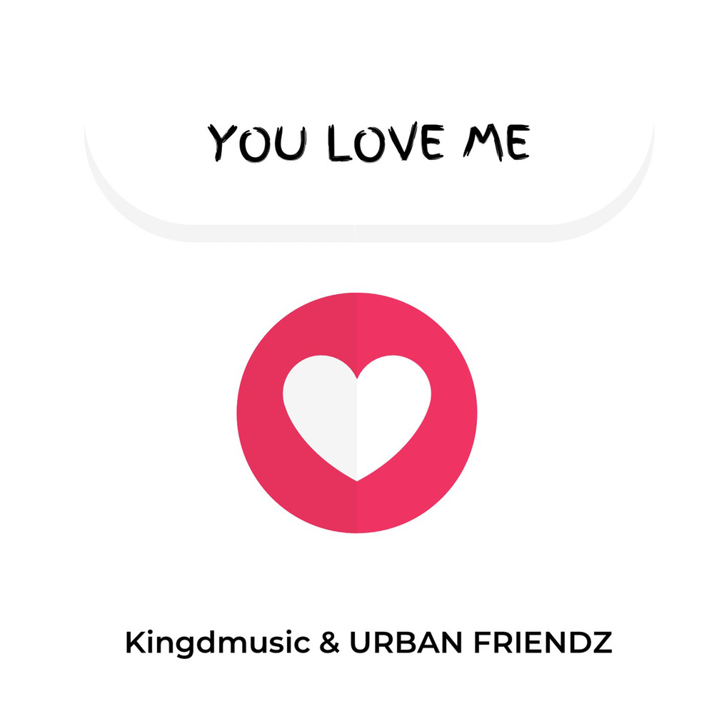 kingdmusic-urban-friendz-you-love-me-r-b-remix-single-in-high