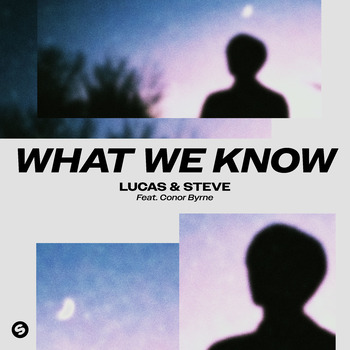 Lucas & Steve; Conor Byrne, What We Know (feat. Conor Byrne / Single ...