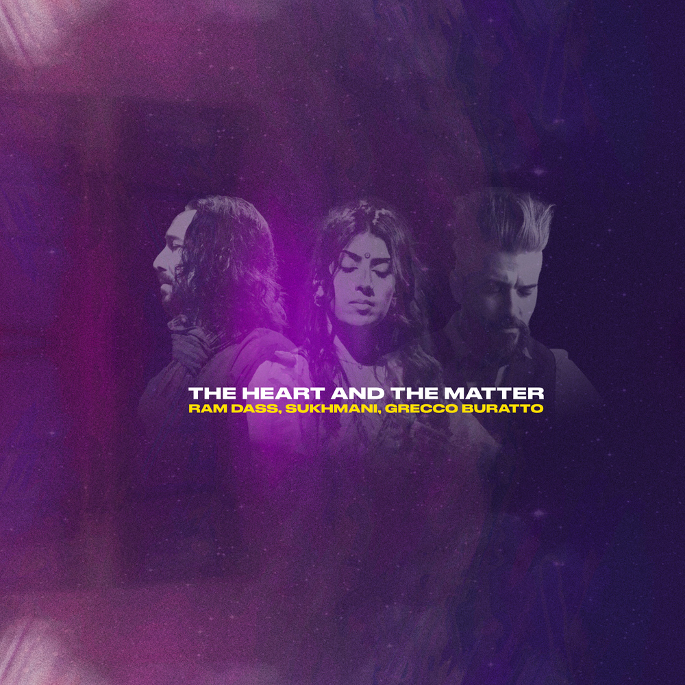 Grecco Buratto; Ram Dass; Sukhmani, The Heart and The Matter in High